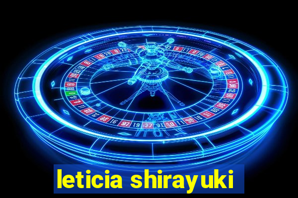 leticia shirayuki