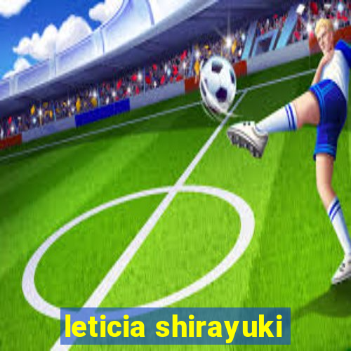 leticia shirayuki