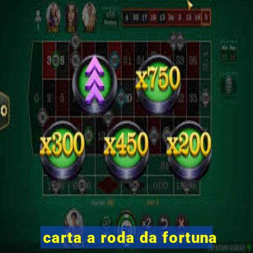 carta a roda da fortuna