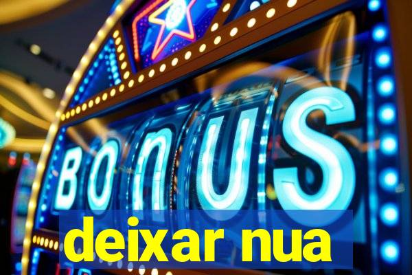 deixar nua