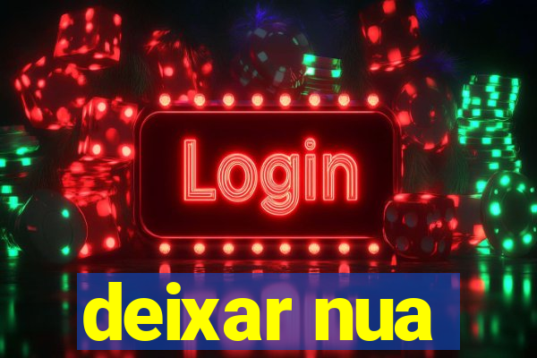 deixar nua