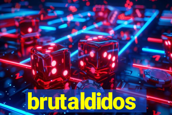 brutaldidos