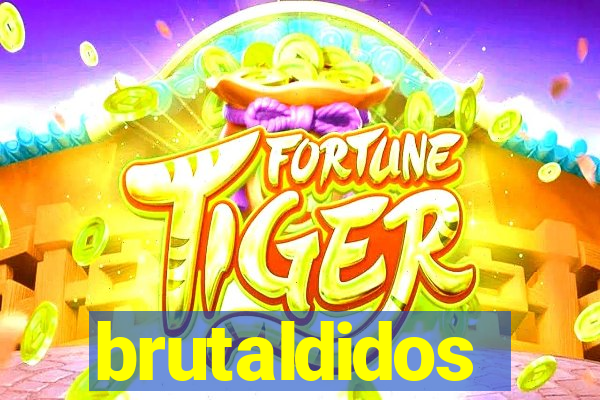 brutaldidos