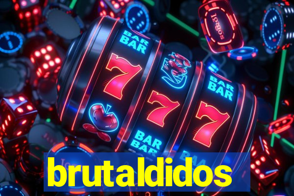 brutaldidos