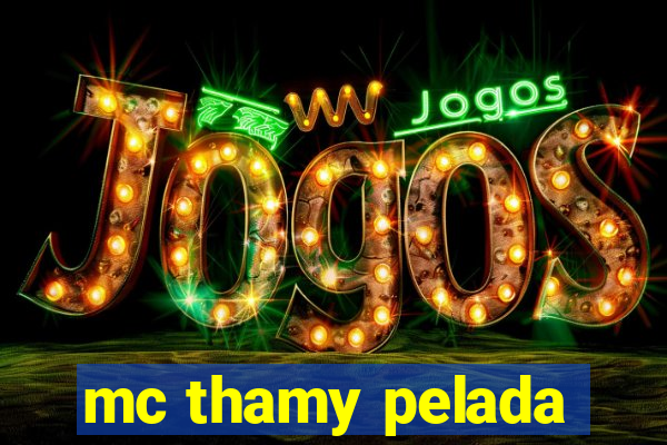 mc thamy pelada