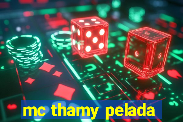 mc thamy pelada