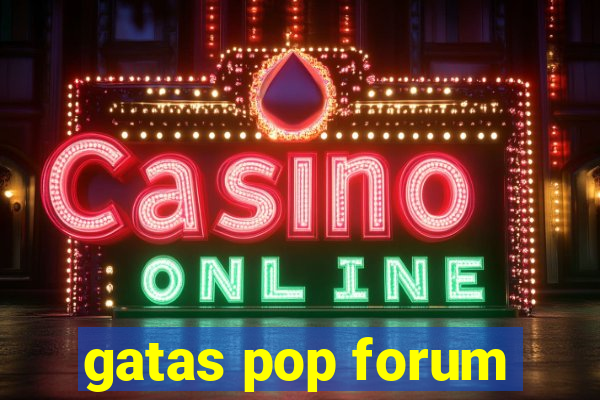 gatas pop forum