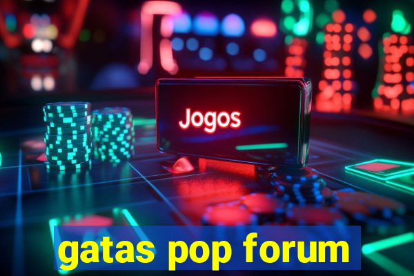 gatas pop forum