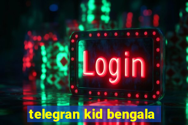 telegran kid bengala