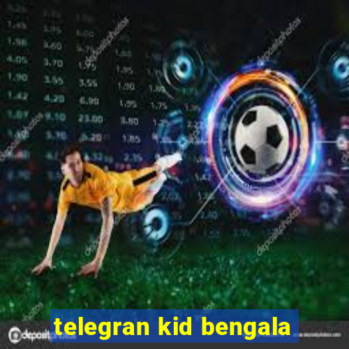 telegran kid bengala