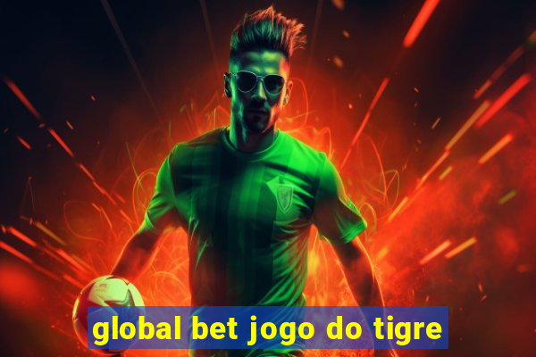 global bet jogo do tigre