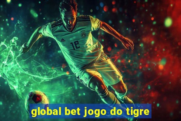 global bet jogo do tigre