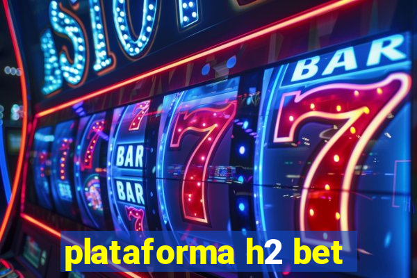 plataforma h2 bet