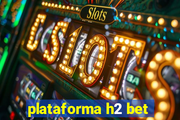 plataforma h2 bet