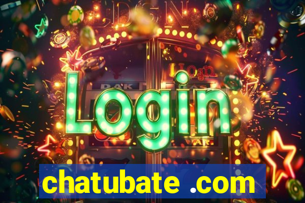 chatubate .com