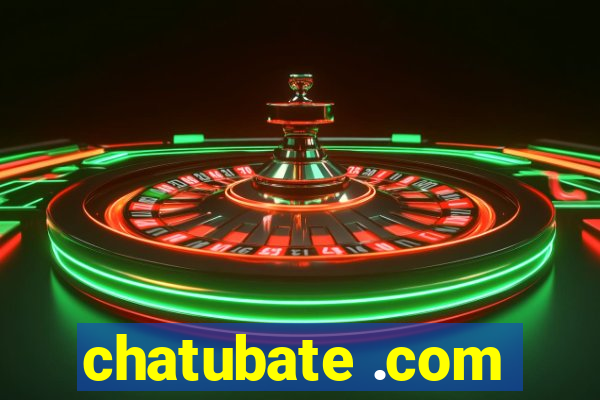 chatubate .com