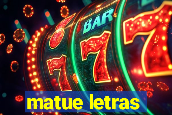 matue letras