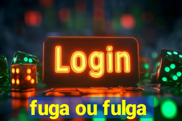 fuga ou fulga