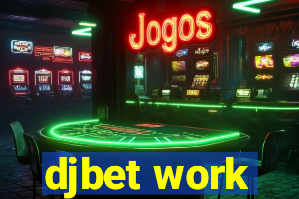 djbet work