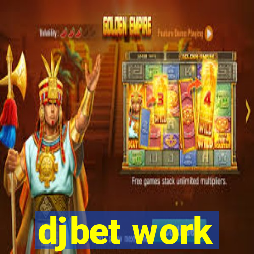 djbet work