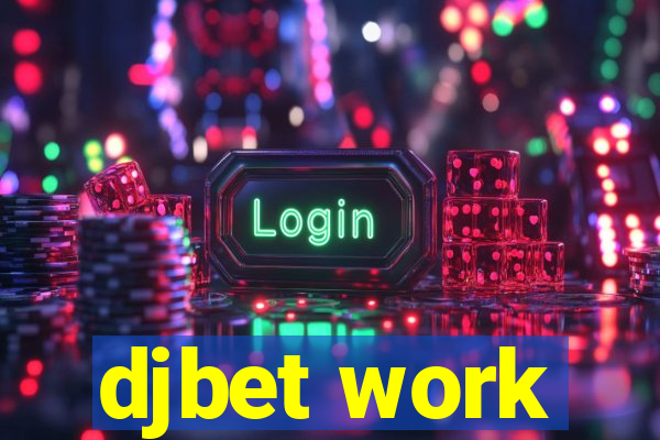 djbet work