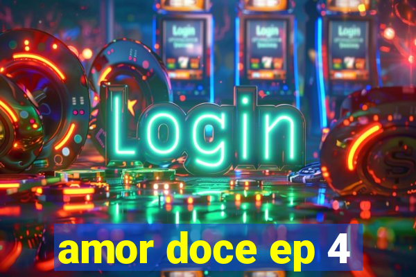 amor doce ep 4