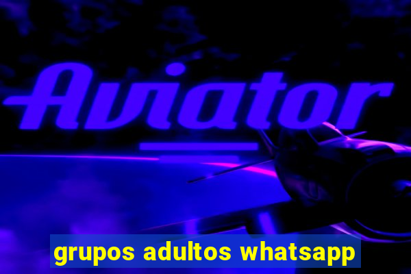 grupos adultos whatsapp