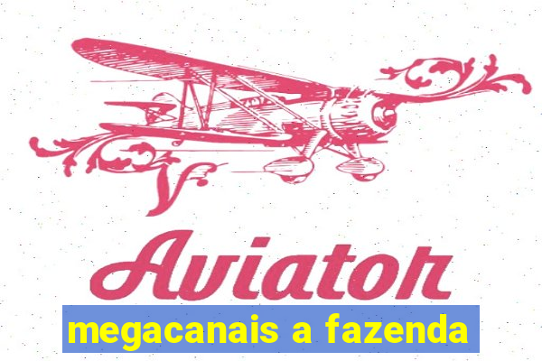 megacanais a fazenda