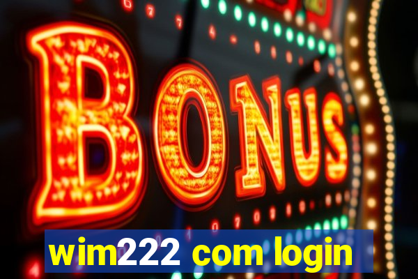 wim222 com login