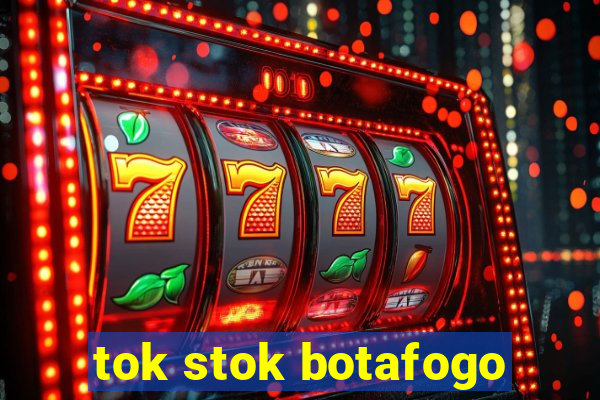 tok stok botafogo