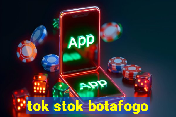 tok stok botafogo