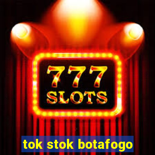 tok stok botafogo