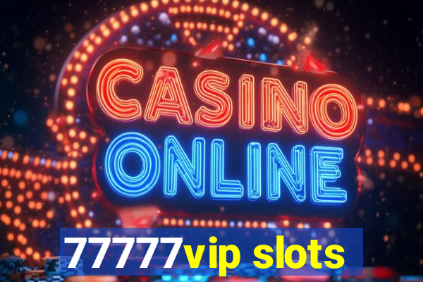 77777vip slots