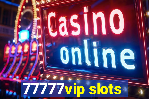 77777vip slots