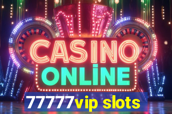 77777vip slots