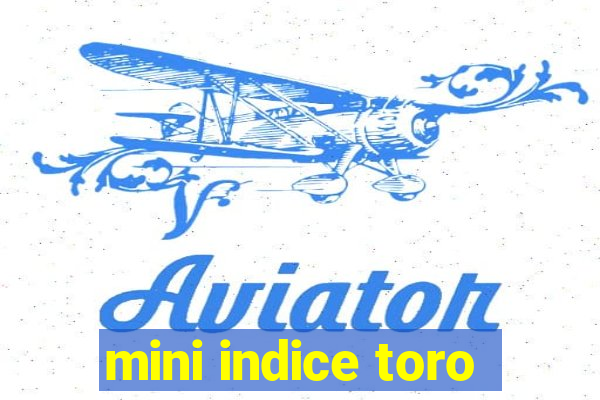 mini indice toro