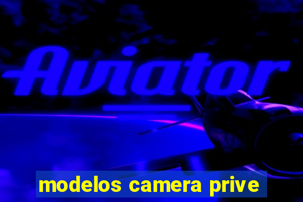 modelos camera prive