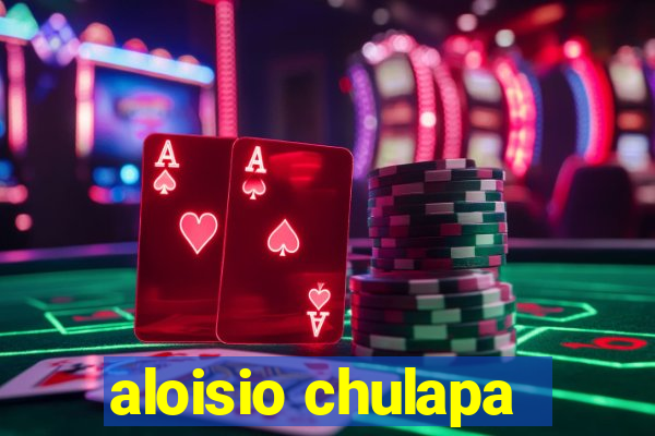 aloisio chulapa