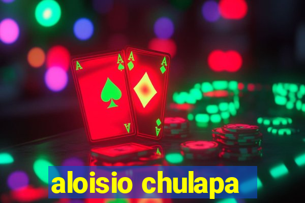 aloisio chulapa