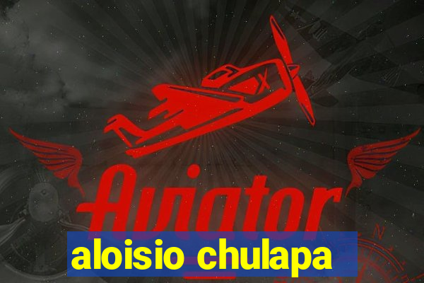 aloisio chulapa