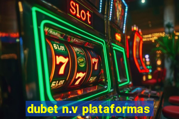 dubet n.v plataformas