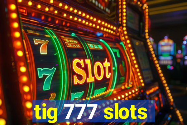 tig 777 slots