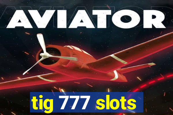 tig 777 slots