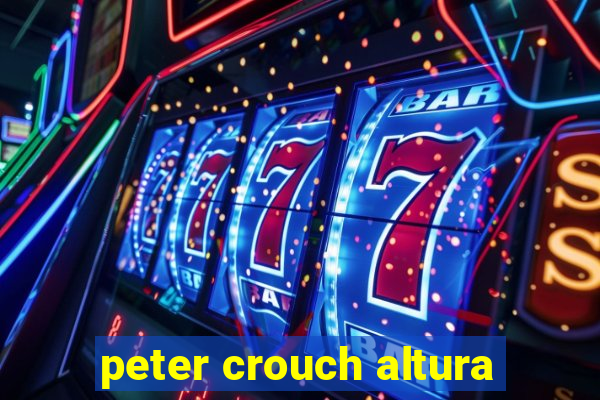 peter crouch altura