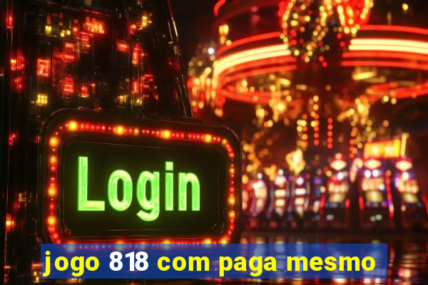 jogo 818 com paga mesmo