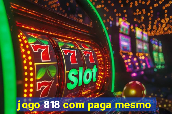 jogo 818 com paga mesmo