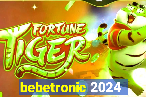 bebetronic 2024