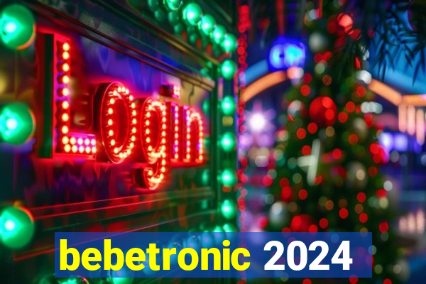 bebetronic 2024