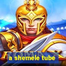 a shemele tube