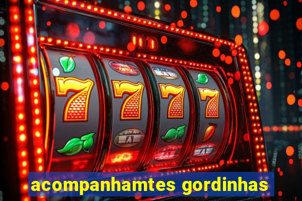 acompanhamtes gordinhas